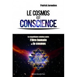 LE COSMOS EST CONSCIENCE- La stupéfiante relation entre l'être humain et le cosmos