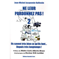 Ne leur pardonnez pas ! 2 Ils savent très bien ce qu'ils font... Depuis très longtemps !