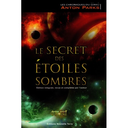 Le secret des Étoiles sombres, Édit° intégrale revue et complétée par l'auteur - Les chroniques du Ğírkù, tome 1