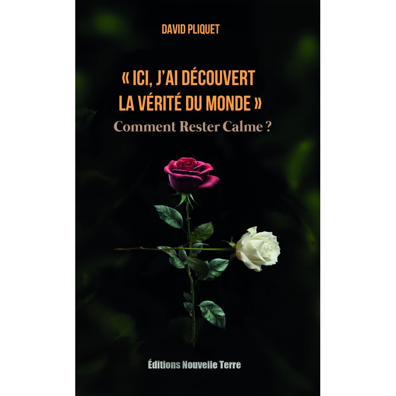 "Ici, j'ai découvert la vérité du monde" - Comment Rester Calme ?